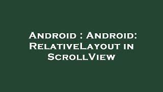 Android : Android: RelativeLayout in ScrollView