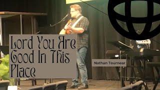 Lord You Are Good In This Place (Live) | Nathan Tournear