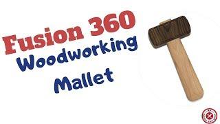 Fusion 360 For Woodworking: Woodworking Mallet