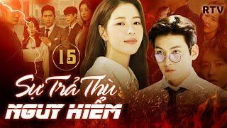 SỰ TRẢ THÙ NGUY HIỂM - Tập 15 [Lồng Tiếng] | Phim Bộ Tâm Lý Tình Cảm Hàn Quốc Mới Hay Nhất 2024