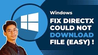 How To Fix “DirectX Setup Could Not Download The File” Error on Windows