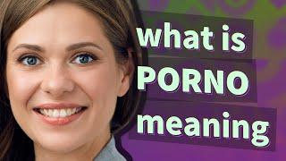 Porno | meaning of Porno