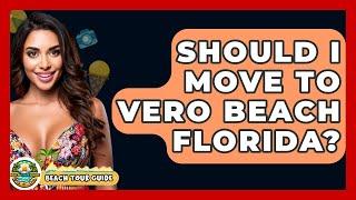 Should I Move To Vero Beach Florida? - Beach Tour Guide