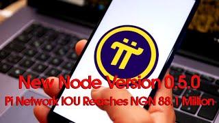 Pi Network IOU Reaches NGN 88.1 Million | Pi Crypto Connect Roadmap Update | New Node Version 0.5.0