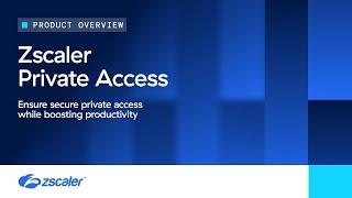 Transforming secure access with Zscaler Private Access (ZPA)