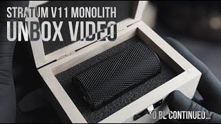 STRATUM V11 MONOLITH, UNBOX VIDEO  TO BE CONTINUED…