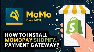 How to install and configure MTN MomoPay Shopify Payment Gateway Application with your store.