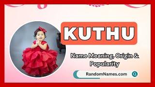 Kuthu - Baby Girl Name Meaning, Origin & Popularity - RandomNames.com