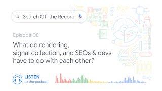 What do rendering, signal collection, and SEOs & devs have to do with each other?