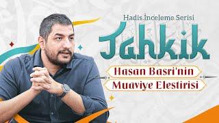 Hasan Basri'nin Muaviye Eleştirisi || Tahkik