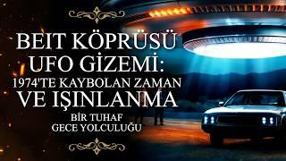 UFO ve Zaman Bozulması: Beit Köprüsü’nün Çözülmeyen Sırları