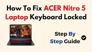 How To Fix ACER Nitro 5 Laptop Keyboard Locked