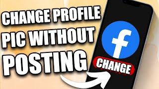 How to Change Facebook Profile Picture Without Posting (2024)