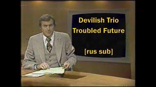 Devilish Trio - Troubled Future [rus sub] Перевод