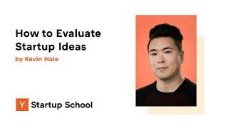 Kevin Hale - How to Evaluate Startup Ideas