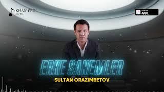 Sultan Orazimbetov - Erke sanemler | Султан Оразымбетов - Ерке сәнемлер