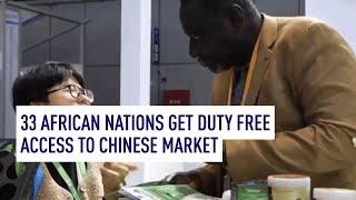 33 African nations get duty free access to Chinese market