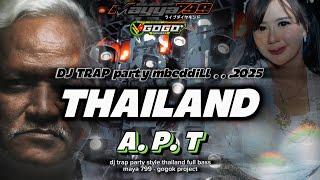 DJ APT THAILAND STYLE TRAP PARTY‼️FULL BASS TERBARU 2025 - MAYA 799 - GOGOK PROJECT