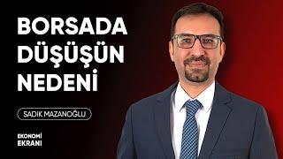 Borsada Düşüşün Nedeni | Sadık Mazanoğlu | Ekonomi Ekranı