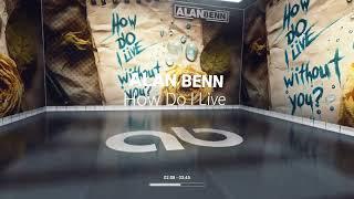 Alan Benn - How Do I Live