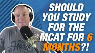 What Should a 6 Month MCAT Study Plan Look Like? | The MCAT Podcast Ep. 258