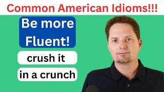 AMERICAN IDIOMS / CRUSH VS CRUNCH / LEVEL UP YOUR ENGLISH /  AMERICAN EXPRESSIONS YOU NEED TO KNOW
