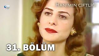 Hanımın Çiftliği 31. Bölüm - FULL BÖLÜM