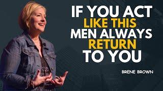 MEN ALWAYS RETURN TO YOU IF YOU ACT LIKE THIS | BRENE BROWN MOTIVATIONAL SPEECH