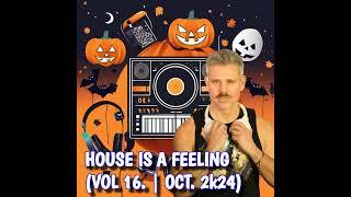 House Is A Feeling (Vol. 16 | Oct. 2k24)