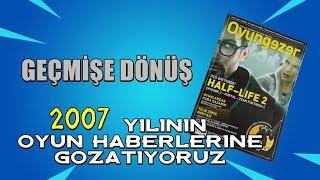 GEÇMİŞE DÖNÜŞ - 2007 YILININ OYUN HABERLERİNE GÖZATIYORUZ - Oyungezer İlk Sayısı !