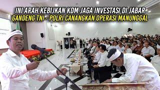 INI ARAH KEBIJAKAN KDM | JAGA INVESTASI DI JABAR GANDENG TNI - POLRI - CANANGKAN OPERAS1 MANUNGGAL