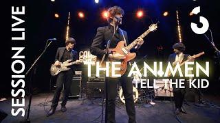 The Animen - Tell The Kid - SESSION LIVE