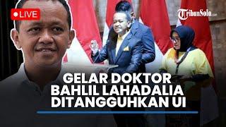 LIVE: Dulu UI Sebut Gelar Doktor Bahlil Sudah Sesuai Aturan, Kini Akui Keliru dan Minta Maaf