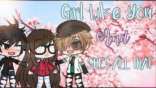 Girl Like You And She’s All That// gacha life music video