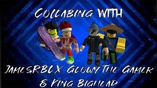 Collabing with JamesRBLX, Glowy The Gamer And King Bighead