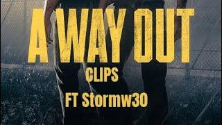 A WAY OUT CLIPS WITH STORMW30