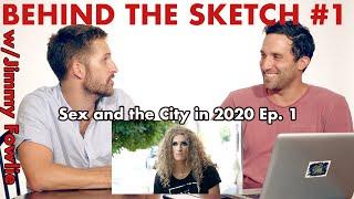 BEHIND THE SKETCH #1: Sex and the City in 2020 Ep. 1 w/ Jimmy Fowlie