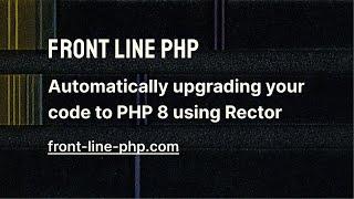 11. Automatically Upgrading Your Code to PHP 8 Using Rector - Front Line PHP