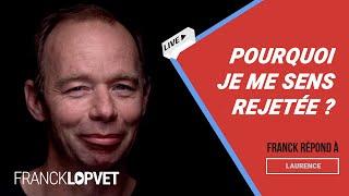 Pourquoi je me sens rejetée ? | Franck Lopvet