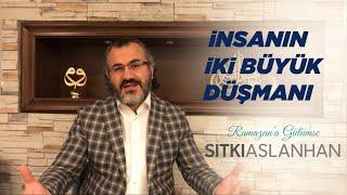 İnsanın İki Büyük Düşmanı - Ramazan'a Gülümse 1 - Sıtkı Aslanhan