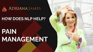 How Does NLP Help? | Pain Management - Dr. Adriana James, NLP Master Trainer