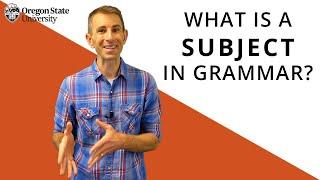 "What Is a Subject in Grammar?": Oregon State Guide to Grammar