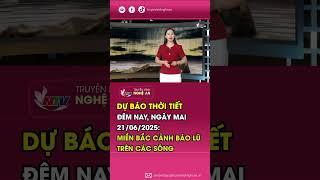Bản tin Dự báo thời tiết đêm nay, ngày mai 21/06/2025: Miền Bắc cảnh báo lũ trên các sông