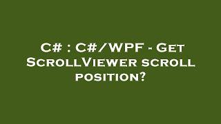 C# : C#/WPF - Get ScrollViewer scroll position?