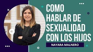 Cómo hablar de sexualidad con los hijos, por Nayara Malnero - Sexperimentando