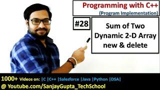 28 C++ | Sum of elements of Two Dynamic 2-D matrix using new and delete in C++