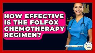 How Effective Is The FOLFOX Chemotherapy Regimen? - Oncology Support Network