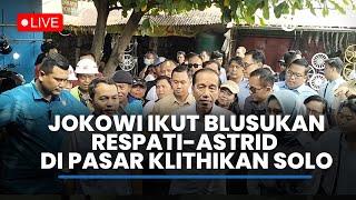 LIVE: Jokowi dan Kaesang Ikut Turun Blusukan Respati-Astrid di Pasar Klithikan Notohardjo