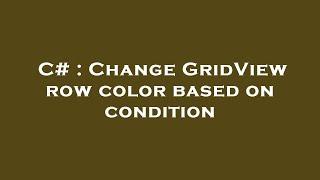 C# : Change GridView row color based on condition