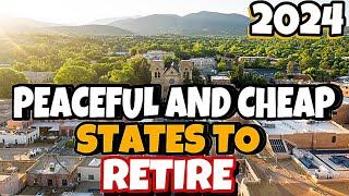 Top 10 Most Peaceful and Budget-Friendly States to Retire in 2024